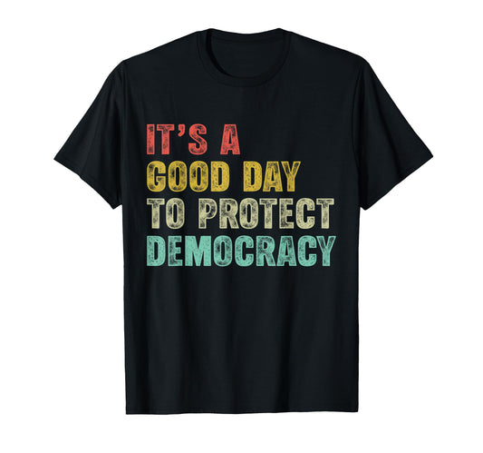 It's A Good Day To Protect Democracy Women Rights Political T-Shirt