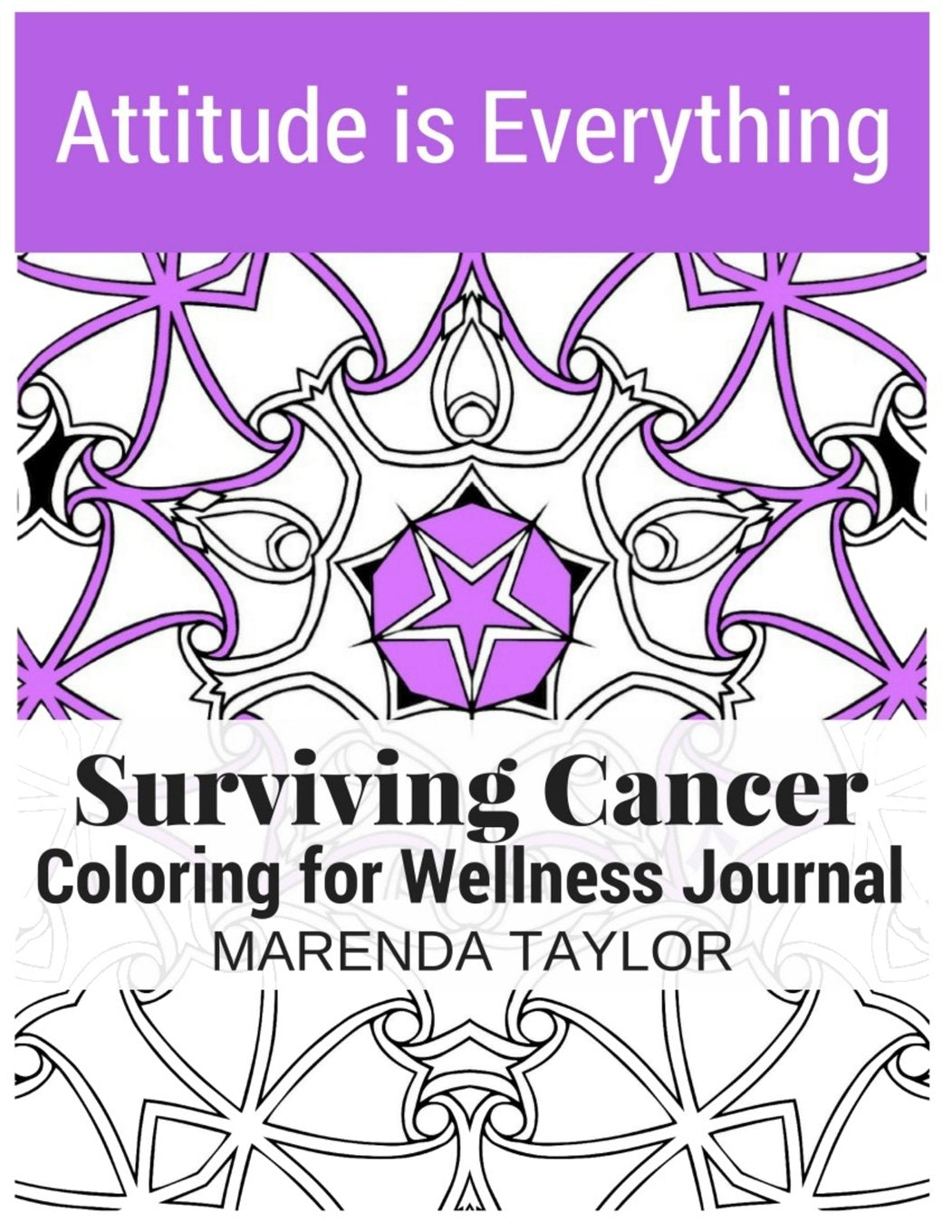 Attitude is Everything: Surviving Cancer Coloring for Wellness Journal: An Interactive Coloring Journal For Warriors Battling Cancer