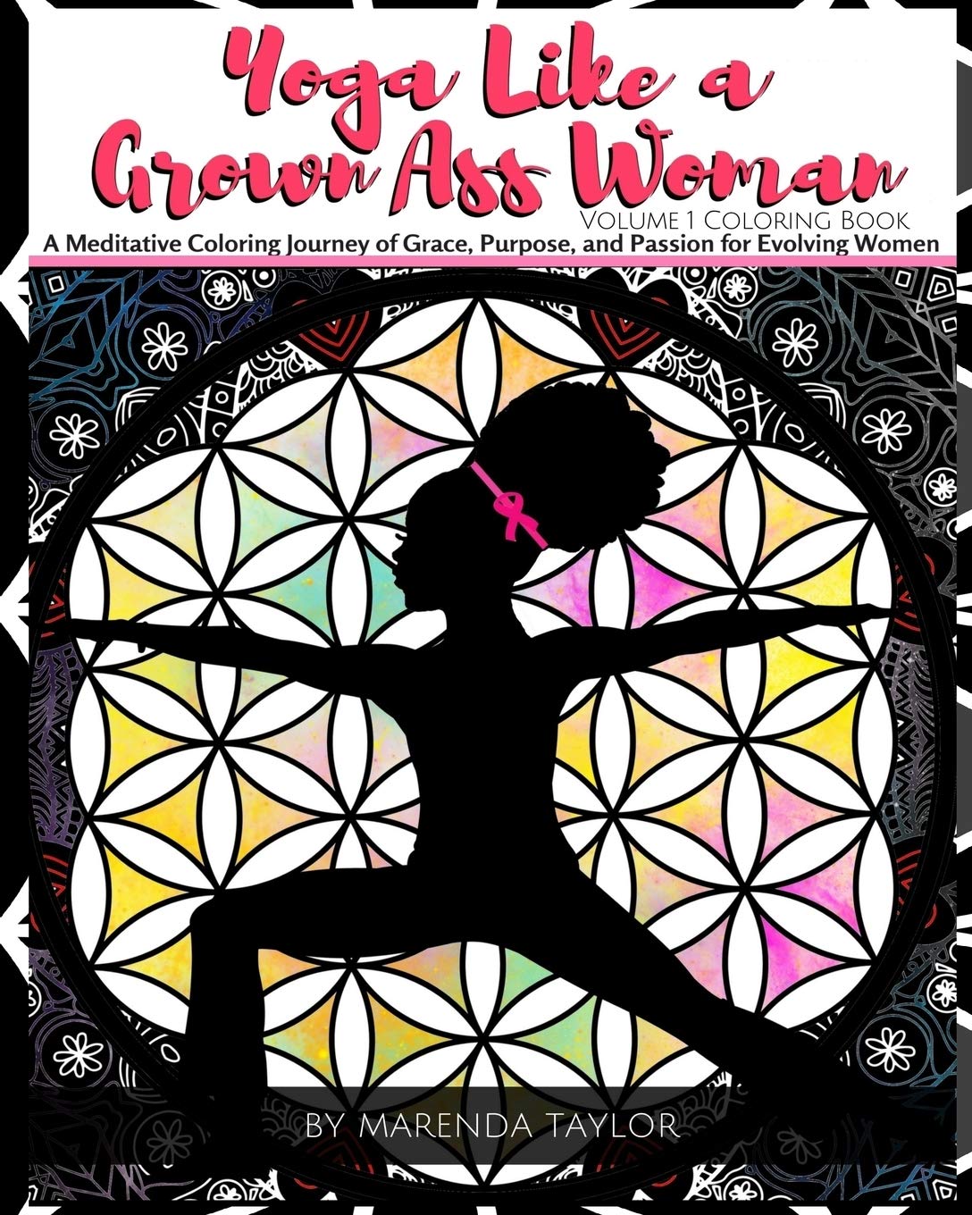 Yoga Like a Grown Ass Woman Coloring Book Volume 1: A Meditative Coloring Journey of Grace, Purpose, and Passion for Evolving Women
